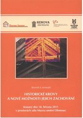 kniha Historické krovy a nové možnosti jejich zachování sborník k semináři : konaný dne 18. března 2011 v prostorách sálu Muzea umění Olomouc, Šmíra-Print 2011