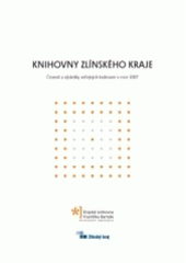 kniha Knihovny Zlínského kraje činnost a výsledky veřejných knihoven v roce 2007, Krajská knihovna Františka Bartoše, Útvar regionálních služeb knihovnám Zlínského kraje 2008