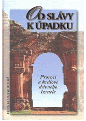 kniha Od slávy k úpadku proroci a králové dávného Izraele, Pro Maranatha vydal Advent-Orion 2007