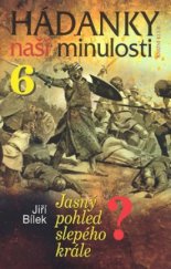 kniha Hádanky naší minulosti 6. - Jasný pohled slepého krále?, Knižní klub 2006