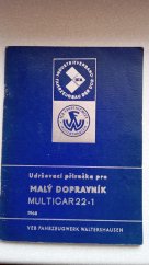 kniha Udržovací příručka pro malý dopravník Multicar 22-1 Multikára,  VEB Fahrzeugwerk Walterhausen 1968