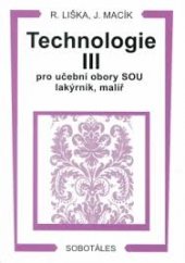 kniha Technologie III. pro učební obory SOU lakýrník, malíř a učební obor OU malířské, lakýrnické a natěračské práce, Sobotáles 2001