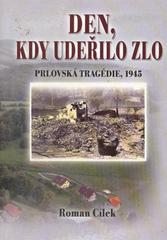 kniha Den, kdy udeřilo zlo prlovská tragédie, 1945, Vega-L 2010