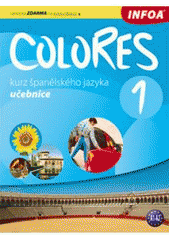 kniha Colores 1 kurz španělského jazyka : pro 2. stupeň základních škol, víceletá gymnázia a střední školy, INFOA 2009