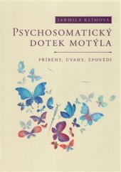 kniha Psychosomatický dotek motýla Příběhy, úvahy, zpovědi, Progressive consulting 2016