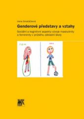 kniha Genderové představy a vztahy Sociální a kognitivní aspekty vývoje maskulinity a femininity v průběhu základní školy, Sociologické nakladatelství (SLON) 2016