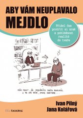 kniha Aby vám neuplavalo mejdlo Přišel čas protřít si zrak a pohlédnout realitě do tváře, BizBooks 2013