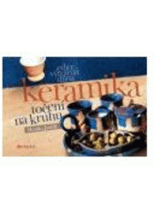 kniha Keramika - točení na kruhu, CPress 2007