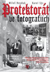 kniha Protektorát ve fotografiích přes 200 unikátních fotografií mapuje život v Protektorátu Čechy a Morava, BVD 2006