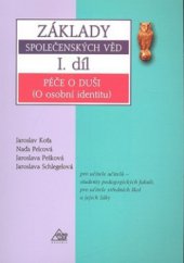 kniha Základy společenských věd I. díl, - Péče o duši (O osobní identitu) - pro učitele učitelů - studenty pedagogických fakult, pro učitele středních škol a jejich žáky., Eurolex Bohemia 2005