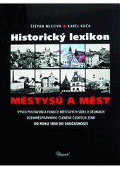 kniha Historický lexikon městysů a měst vývoj postavení a funkce městských sídel v dějinách územněsprávního členění českých zemí od roku 1850 do současnosti, Baset 2006