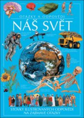 kniha Náš svět otázky a odpovědi : [stovky ilustrovaných odpovědí na zajímavé otázky], Slovart 2007