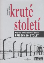 kniha Kruté století kapitoly z rozhlasového pořadu Příběhy 20. století, Radioservis 2008