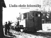 kniha Ľudia okolo železničky, Svatopluk Šlechta 2012