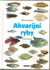 kniha Akvarijní ryby 500 druhů pro sladkovodní nádrže : péče a chov, Granit 1995