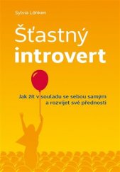 kniha Šťastný introvert Jak žít v souladu se sebou samým a rozvíjet své přednosti, Grada 2018