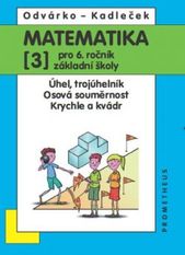 kniha Matematika pro 6. ročník základní školy 3. - Úhel, trojúhelník, osová souměrnost, krychle a kvádr, Prometheus 2011