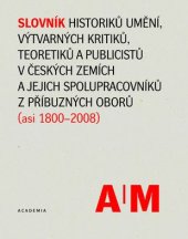 kniha Slovník historiků umění, výtvarných kritiků a teoretiků v českých zemích, Academia 2016