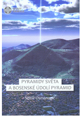 kniha Pyramidy světa a bosenské údolí pyramid, Daniela Valíková 2016