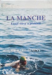 kniha La Manche - kanál slávy a prokletí dramatický popis pokusů o jeho přeplavání, naposledy prvním zástupcem nové České republiky, Richard Blatný 1996