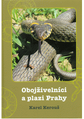 kniha Obojživelníci a plazi Prahy, Uniprint 2013