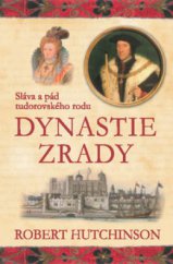 kniha Dynastie zrady sláva a pád tudorovského rodu, Beta-Dobrovský 2011