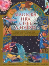 kniha Magická hra čísel a hvězd kompletní průvodce astrologií a numerologií, Ikar 2010