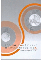 kniha Rodina, zaměstnání a sociální politika, Fakulta sociálních studií (Institut pro výzkum reprodukce a integrace společnosti) Masarykovy univerzity v Brně v nakl. Albert 2006