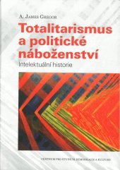 kniha Totalitarismus a politické náboženství Intelektuální historie, Centrum pro studium demokracie a kultury 2015