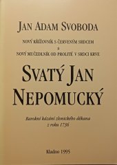 kniha Nový křížovník s červeným srdcem a nový mučedlník od prolité v srdci krve svatý Jan Nepomucký barokní kázání zlonického děkana z roku 1736, Okresní úřad 1995