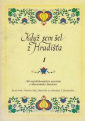 kniha Když sem šel z Hradišťa I. 100 nejoblíbenějších písniček z Moravského Slovácka, Petr Oliva 1994