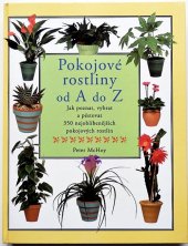 kniha Pokojové rostliny od A do Z jak poznat, vybrat a pěstovat 350 nejoblíbenějších pokojových rostlin, Svojtka & Co. 1998
