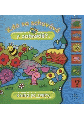 kniha Kdo se schovává v zahradě? kniha se zvuky, Svojtka & Co. 2008