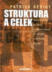 kniha Struktura a celek intelektuální počátky strukturalismu ve střední a východní Evropě, Academia 2002