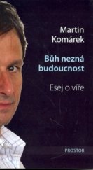 kniha Bůh nezná budoucnost esej o víře, Prostor 2008