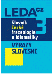 kniha Slovník české frazeologie a idiomatiky. 3, - Výrazy slovesné, Leda 2009