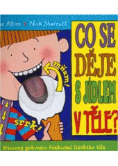 kniha Co se děje s jídlem v těle? názorný průvodce funkcemi lidského těla, Ottovo nakladatelství 2007