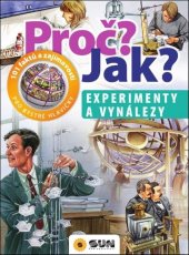 kniha Proč? Jak? Experimenty a vynálezy 101 faktů a zajímavostí pro bystré hlavičky, Sun 2019