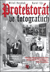 kniha Protektorát ve fotografiích Přes 200 unikátních fotografií mapuje život v Protektorátu Čechy a Morava, BVD 2020