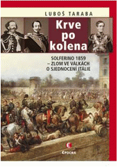 kniha Krve po kolena Solferino 1859 - zlom ve válkách o sjednocení Itálie, Epocha 2011