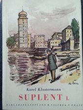 kniha Suplent Díl první Román o čtyřech dílech., Jos. R. Vilímek 1941