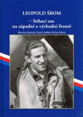 kniha Leopold Šrom - stíhací eso na západní a východní frontě, Václav Kolesa 2008