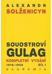 kniha Souostroví Gulag 1. - část I. a II. - 1918-1956 : pokus o umělecké pojednání, Academia 2011