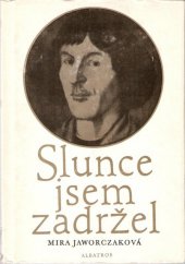 kniha Slunce jsem zadržel Životopis Mikuláše Koperníka, Albatros 1979