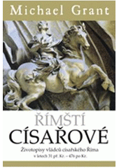 kniha Římští císařové životopisy vládců císařského Říma v letech 31 př. Kr. - 476 po Kr., BB/art 2010