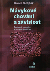 kniha Návykové chování a závislost současné poznatky a perspektivy léčby, Portál 2011