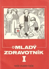 kniha Mladý zdravotník 1. [díl pomůcka pro přípravu k získání odznaku Mladý zdravotník 1. stupně v kroužcích ČSČK., Naše vojsko 1978