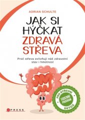 kniha Jak si hýčkat zdravá střeva Proč střeva ovlivňují náš zdravotní stav i hmotnost, CPress 2017