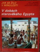 kniha Jak se žilo v minulosti V dobách starověkého Egypta, Fortuna Libri 1992