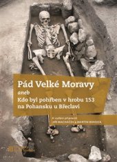 kniha Pád Velké Moravy aneb Kdo byl pohřben v hrobu 153 na Pohansku u Břeclavi?, Nakladatelství Lidové noviny 2016